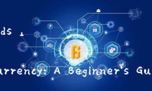 ### Title and Keywords
Understanding Cryptocurrency: A Beginner's Guide to Digital Currency